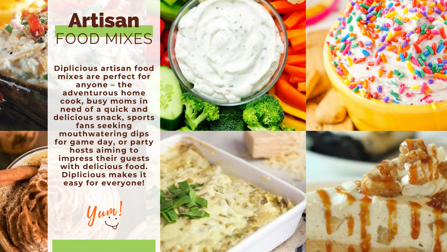 Diplicious artisan food mixes are perfect for anyone – the adventurous home cook, busy moms in need of a quick and delicious snack, sports fans seeking mouthwatering dips for game day, or party hosts aiming to impress their guests with delicious food.
Diplicious makes it easy for everyone!